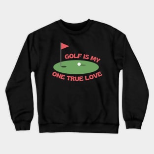 My one true love: Golf Crewneck Sweatshirt